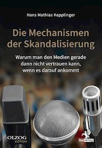 Die Mechanismen der Skandalisierung - Hans Mathias Kepplinger - E-Book