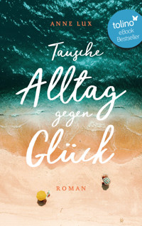 Tausche Alltag gegen Glück - Anne Lux - E-Book