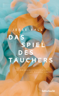 Das Spiel des Tauchers - Jesse Ball - E-Book