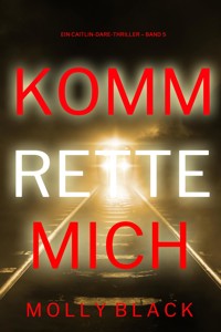 Komm rette mich (Ein Caitlin-Dare-Thriller – Band 5) - Molly Black - E-Book