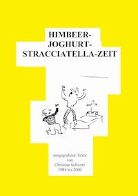 HIMBEER---JOGHURT---STRACCIATELLA---ZEIT - Christian Schwetz - E-Book