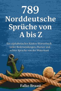 789 Norddeutsche Sprüche von A bis Z - Falko Braast - E-Book