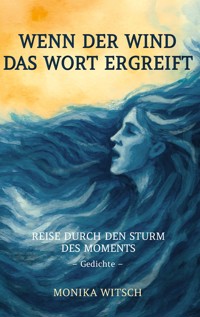 Wenn der Wind das Wort ergreift - Monika Witsch - E-Book