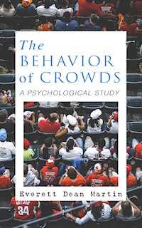 THE BEHAVIOR OF CROWDS: A PSYCHOLOGICAL STUDY - Everett Dean Martin - E-Book