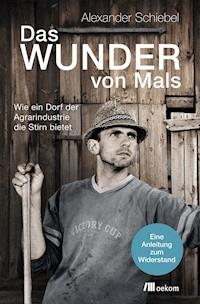 Das Wunder von Mals - Alexander Schiebel - E-Book