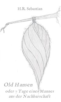 Old Hansen oder 7 Tage eines Mannes aus der Nachbarschaft - H.R. Sebastian - E-Book