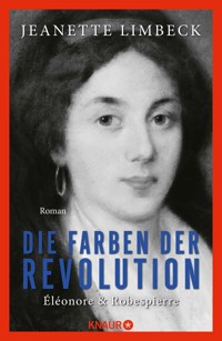 Die Farben der Revolution. Éléonore und Robespierre - Jeanette Limbeck - E-Book