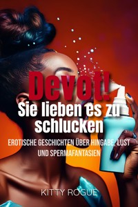 Devot! – Sie lieben es zu schlucken - Kitty Rogue - E-Book