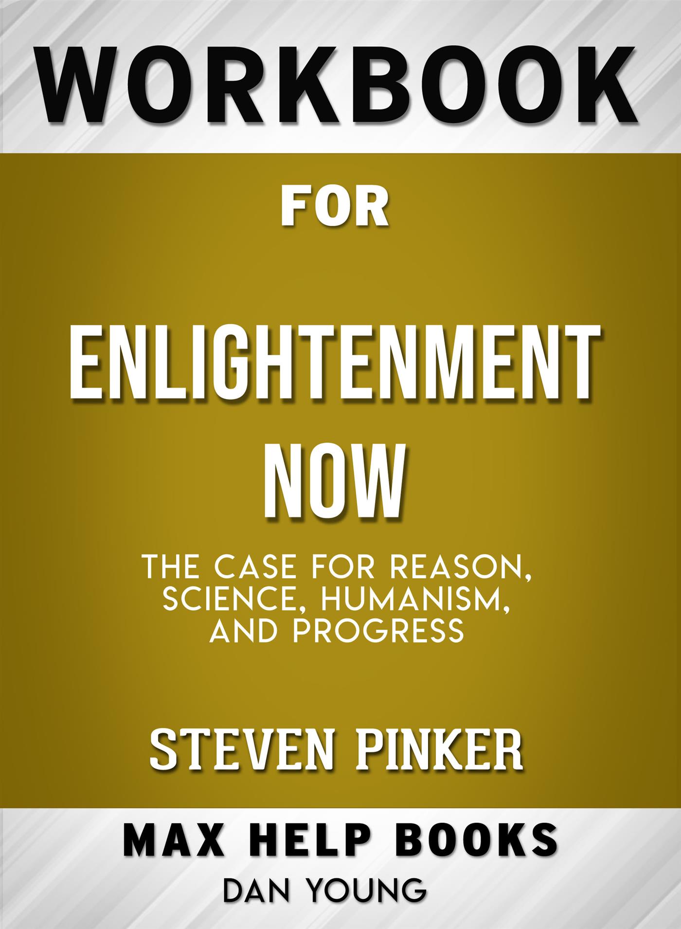 Workbook for Enlightenment Now: The Case for Reason, Science, Humanism, and Progress (Max-Help Workbooks) - MaxHelp - E-Book