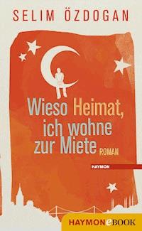 Wieso Heimat, ich wohne zur Miete - Selim Özdogan - E-Book
