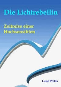 Die Lichtrebellin - Luise Phillis - E-Book