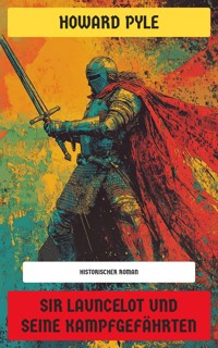 Sir Launcelot und seine Kampfgefährten - HOWARD PYLE - E-Book