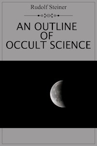 An Outline of Occult Science - Rudolf Steiner - E-Book