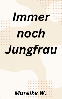 Immer noch Jungfrau - Mareike W. - E-Book