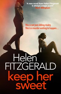 Keep Her Sweet: The tense, shocking, wickedly funny new psychological thriller from the author of The Cry - Helen FitzGerald - E-Book