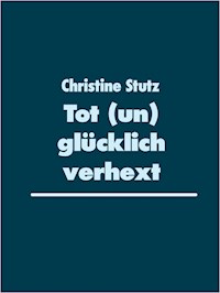 Tot (un) glücklich verhext - Christine Stutz - E-Book
