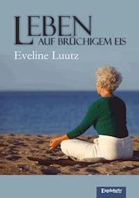 Leben auf brüchigem Eis - Eveline Luutz - E-Book