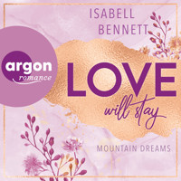 Love will stay - Mountain Dreams, Band 3 (Ungekürzte Lesung) - Isabell Bennett - Hörbuch