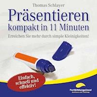 Präsentieren - kompakt in 11 Minuten - Thomas Schlayer - Hörbuch
