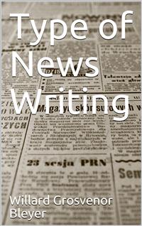 Type of News Writing - Willard Grosvenor Bleyer - E-Book