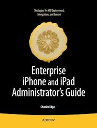 Enterprise iPhone and iPad Administrator's Guide - Charles Edge - E-Book