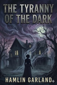 The Tyranny of the Dark - Hamlin Garland - E-Book