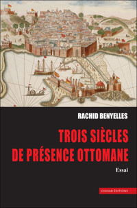 Trois siècles de présence ottomane - Rachid Benyelles - E-Book