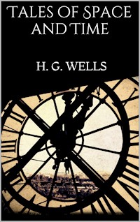 Tales of Space and Time - H G Wells - E-Book