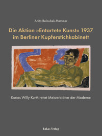 Die Aktion »Entartete Kunst« 1937 im Berliner Kupferstichkabinett - Anita Beloubek-Hammer - E-Book