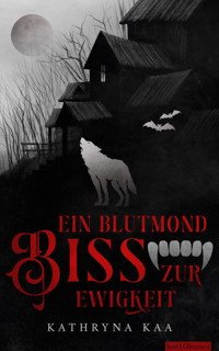 Ein Blutmondbiss zur Ewigkeit - Kathryna Kaa - E-Book