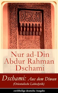 Dschami: Aus dem Diwan (Orientalische Liebeslyrik) - zwölfteilige deutsche Ausgabe - Nur ad-Din Abdur Rahman Dschami - E-Book