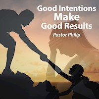 Good Intentions Make Good Results - Pastor Philip - Hörbuch