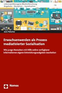 Erwachsenwerden als Prozess mediatisierter Sozialisation - Jane Fleischer - E-Book