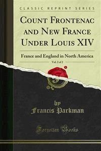 Count Frontenac and New France Under Louis XIV - Francis Parkman - E-Book
