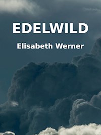 Edelwild - Elisabeth Werner - E-Book