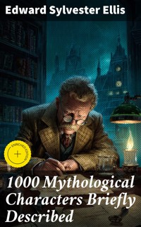 1000 Mythological Characters Briefly Described - Edward Sylvester Ellis - E-Book