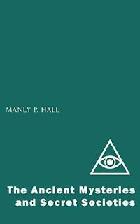 The Ancient Mysteries and Secret Societies - Manly P. Hall - E-Book