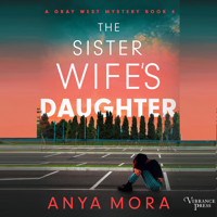 The Sister Wife's Daughter - A Gray West Mystery, Book 4 (Unabridged) - Anya Mora - Hörbuch