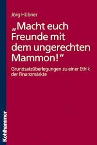 "Macht euch Freunde mit dem ungerechten Mammon!" - Jörg Hübner - E-Book