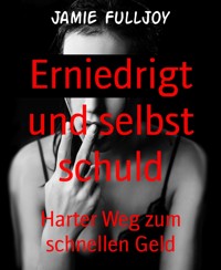 Erniedrigt und selbst schuld - Jamie Fulljoy - E-Book
