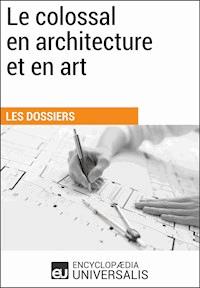 Le colossal en architecture et en art - Encyclopaedia Universalis - E-Book