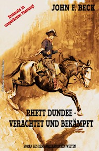 Rhett Dundee - verachtet und bekämpft - John F. Beck - E-Book