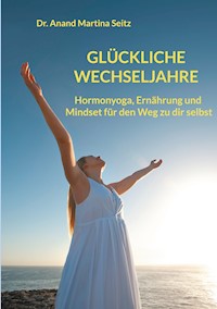 Glückliche Wechseljahre - Anand Martina Seitz - E-Book