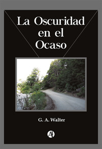 La Oscuridad en el Ocaso - G. A. Walter - E-Book