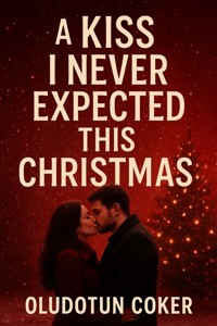 A Kiss I Never Expected This Christmas - oludotun coker - E-Book