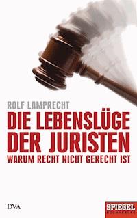Die Lebenslüge der Juristen - Rolf Lamprecht - E-Book