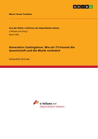 Generation Castingshow. Wie ein TV-Format die Gesellschaft und die Musik verändert - Mona Teresa Trenkner - E-Book