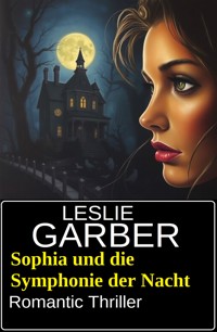 Sophia und die Symphonie der Nacht: Romantic Thriller - Leslie Garber - E-Book