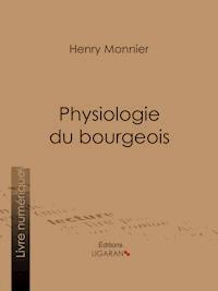 Physiologie du bourgeois - Ligaran - E-Book