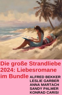 Die große Strandliebe 2024: Liebesromane im Bundle - Alfred Bekker - E-Book